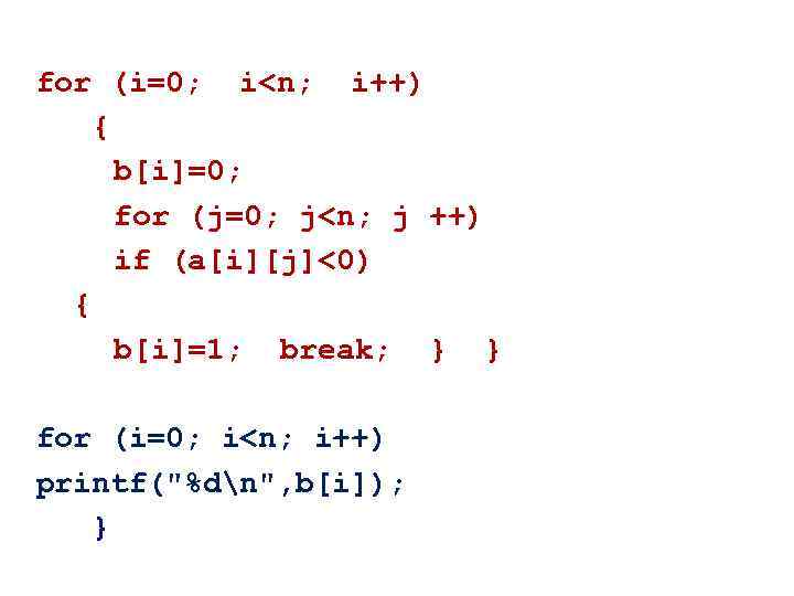 for (i=0; i<n; i++) { b[i]=0; for (j=0; j<n; j ++) if (a[i][j]<0) {