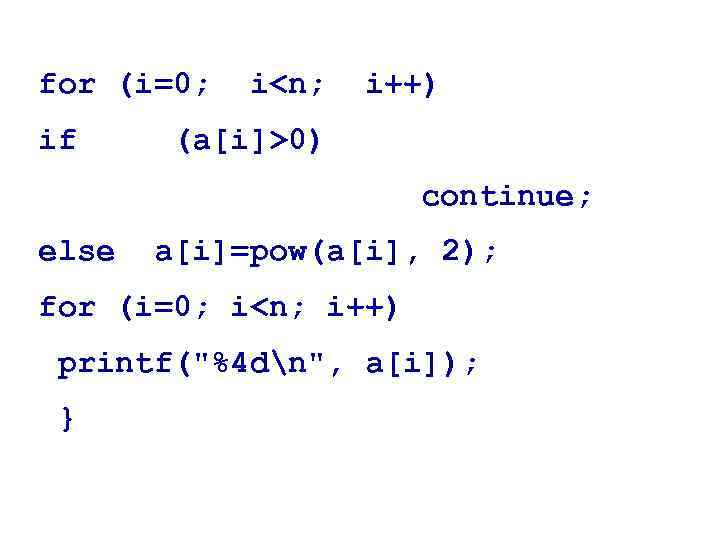 for (i=0; if i<n; i++) (a[i]>0) continue; else a[i]=pow(a[i], 2); for (i=0; i<n; i++)
