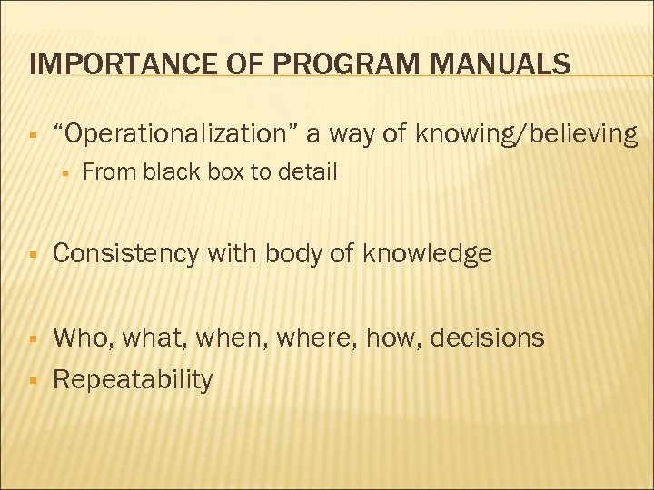 IMPORTANCE OF PROGRAM MANUALS § “Operationalization” a way of knowing/believing § From black box