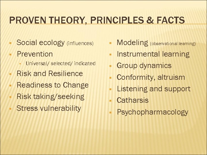 PROVEN THEORY, PRINCIPLES & FACTS § § Social ecology (influences) Prevention § § §