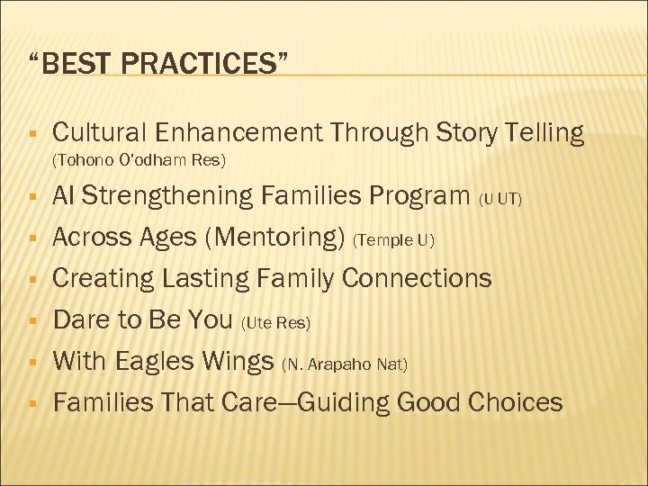 “BEST PRACTICES” § Cultural Enhancement Through Story Telling (Tohono O’odham Res) § § §