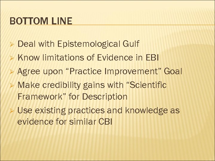 BOTTOM LINE Deal with Epistemological Gulf Ø Know limitations of Evidence in EBI Ø