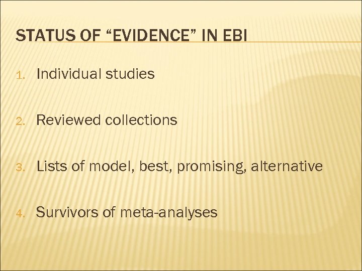 STATUS OF “EVIDENCE” IN EBI 1. Individual studies 2. Reviewed collections 3. Lists of