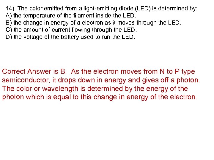 14) The color emitted from a light-emitting diode (LED) is determined by: A) the