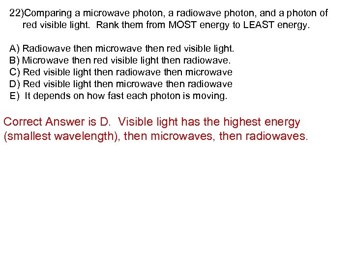 22)Comparing a microwave photon, a radiowave photon, and a photon of red visible light.