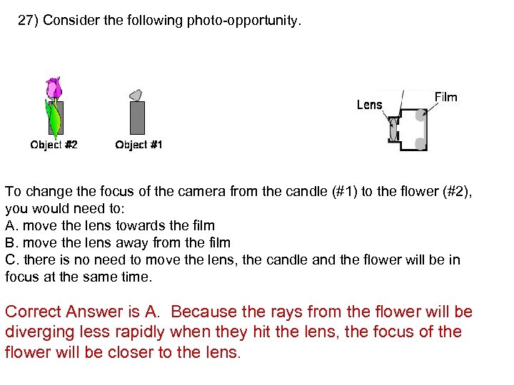 27) Consider the following photo-opportunity. To change the focus of the camera from the