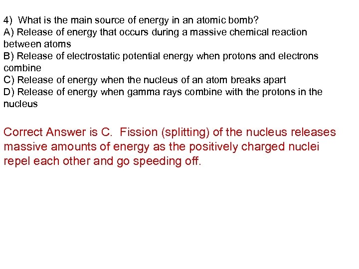 4) What is the main source of energy in an atomic bomb? A) Release