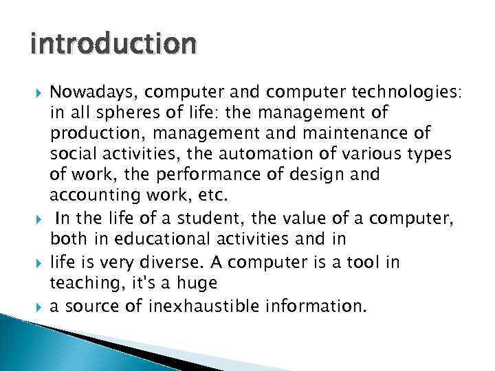 introduction Nowadays, computer and computer technologies: in all spheres of life: the management of