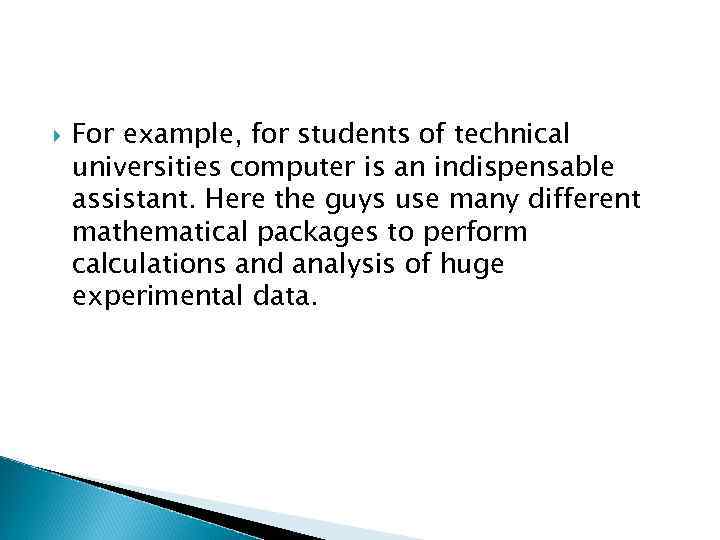  For example, for students of technical universities computer is an indispensable assistant. Here