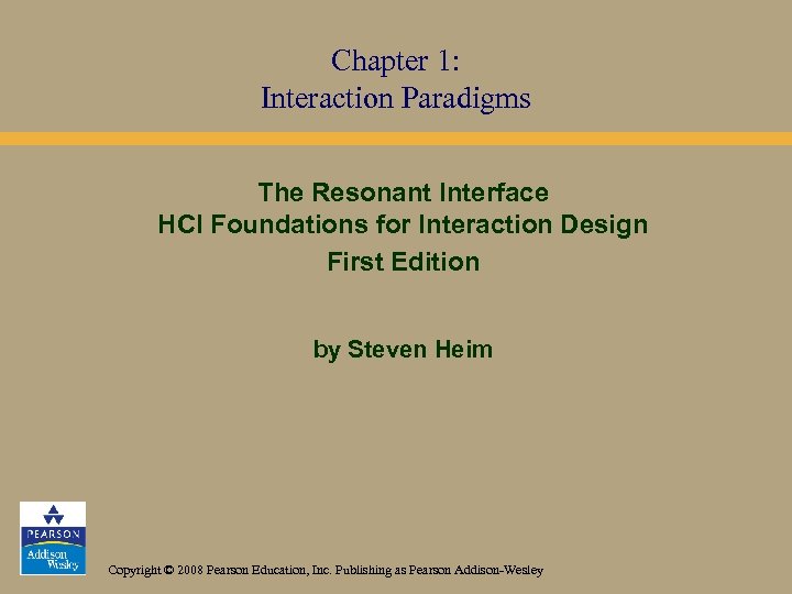 Chapter 1: Interaction Paradigms The Resonant Interface HCI Foundations for Interaction Design First Edition