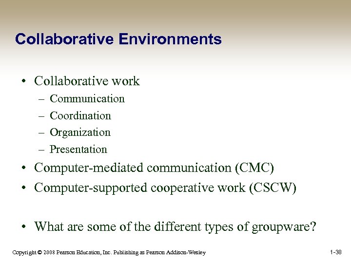 Collaborative Environments • Collaborative work – – Communication Coordination Organization Presentation • Computer-mediated communication