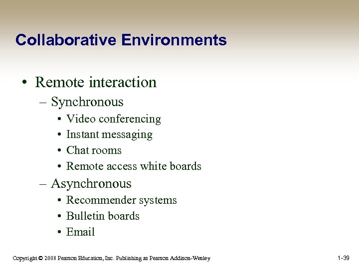 Collaborative Environments • Remote interaction – Synchronous • • Video conferencing Instant messaging Chat