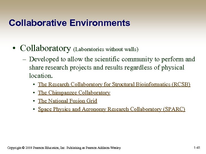 Collaborative Environments • Collaboratory (Laboratories without walls) – Developed to allow the scientific community