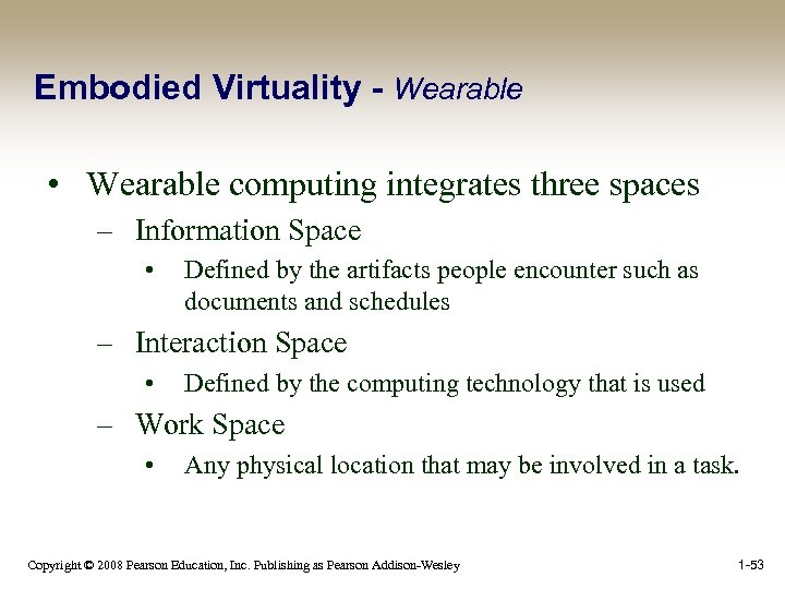 Embodied Virtuality - Wearable • Wearable computing integrates three spaces – Information Space •