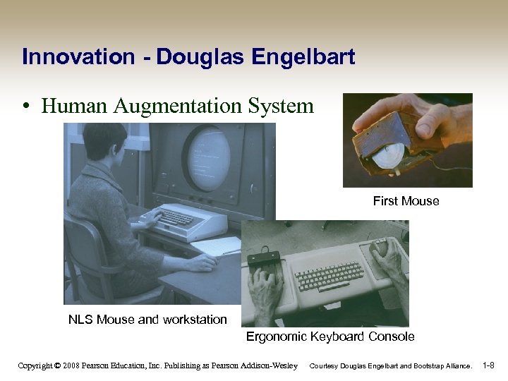 Innovation - Douglas Engelbart • Human Augmentation System First Mouse NLS Mouse and workstation