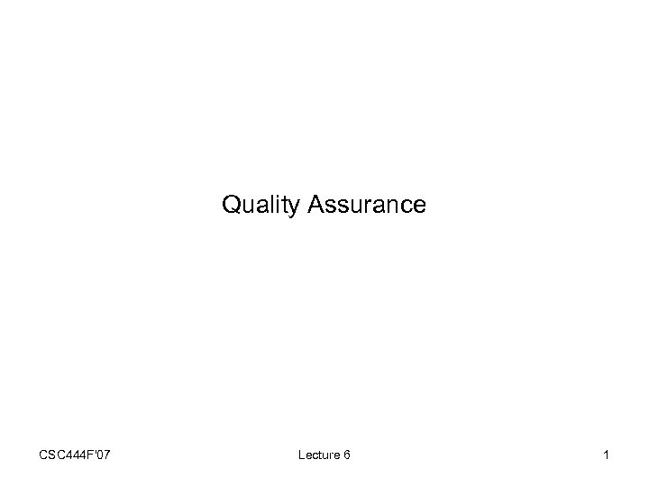 Quality Assurance CSC 444 F'07 Lecture 6 1 