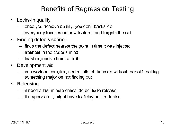 Benefits of Regression Testing • Locks-in quality – once you achieve quality, you don’t