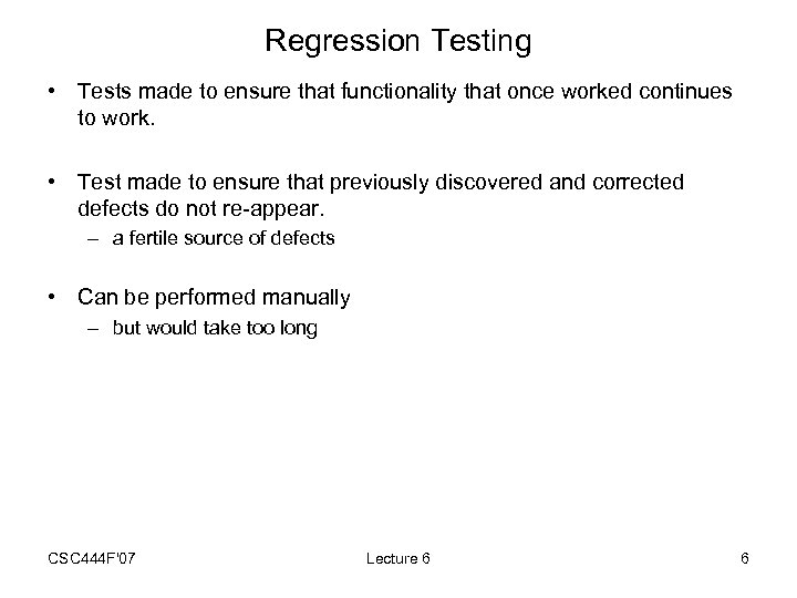 Regression Testing • Tests made to ensure that functionality that once worked continues to