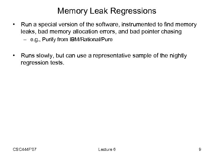 Memory Leak Regressions • Run a special version of the software, instrumented to find