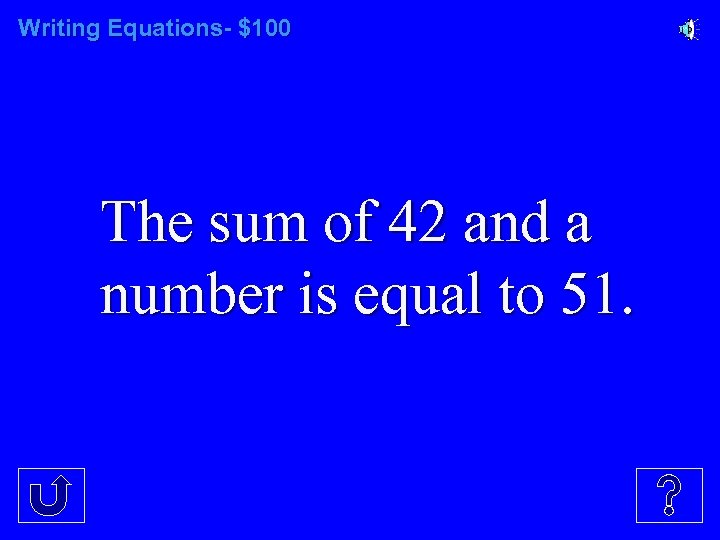 Writing Equations- $100 The sum of 42 and a number is equal to 51.