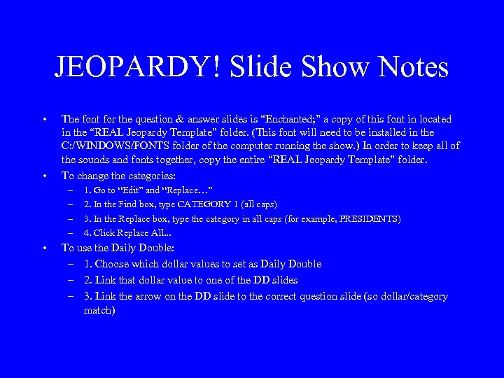 JEOPARDY! Slide Show Notes • • The font for the question & answer slides