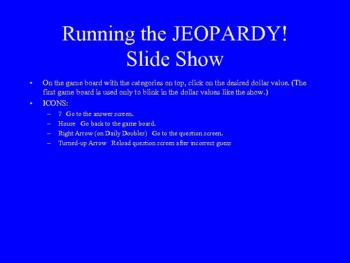 Running the JEOPARDY! Slide Show • • On the game board with the categories