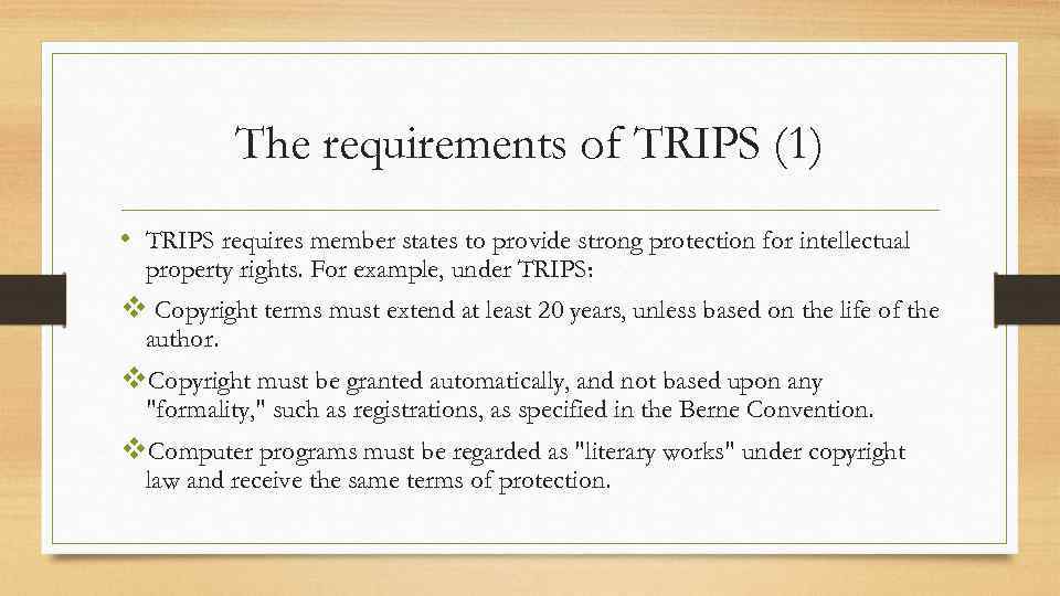 The requirements of TRIPS (1) • TRIPS requires member states to provide strong protection