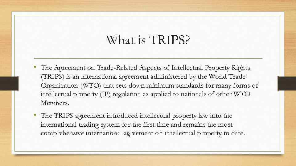 What is TRIPS? • The Agreement on Trade-Related Aspects of Intellectual Property Rights (TRIPS)