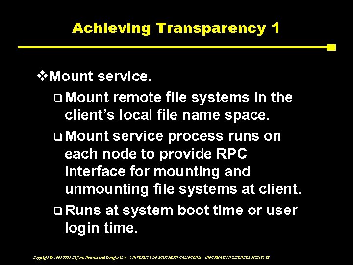 Achieving Transparency 1 v. Mount service. q Mount remote file systems in the client’s