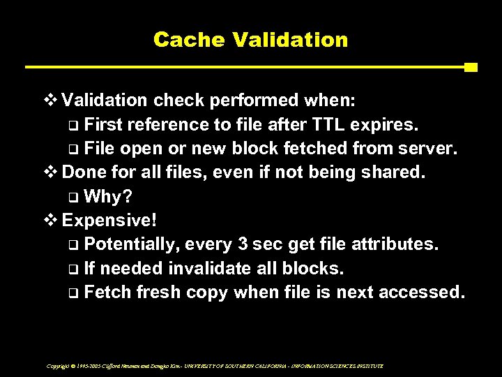 Cache Validation v Validation check performed when: q First reference to file after TTL