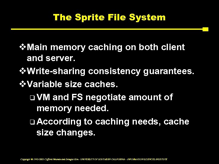 The Sprite File System v. Main memory caching on both client and server. v.