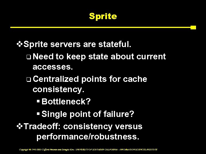 Sprite v. Sprite servers are stateful. q Need to keep state about current accesses.