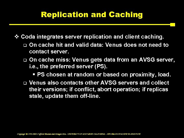Replication and Caching v Coda integrates server replication and client caching. q On cache