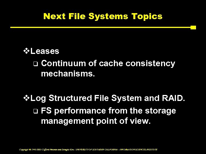 Next File Systems Topics v. Leases q Continuum of cache consistency mechanisms. v. Log