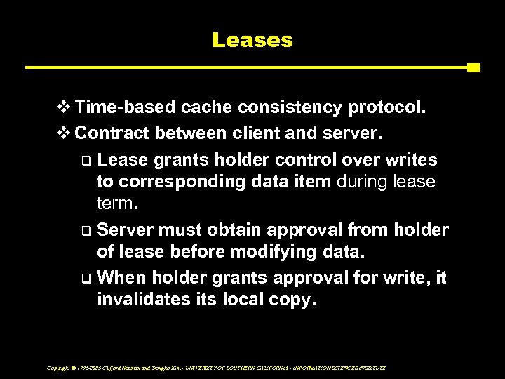 Leases v Time-based cache consistency protocol. v Contract between client and server. q Lease