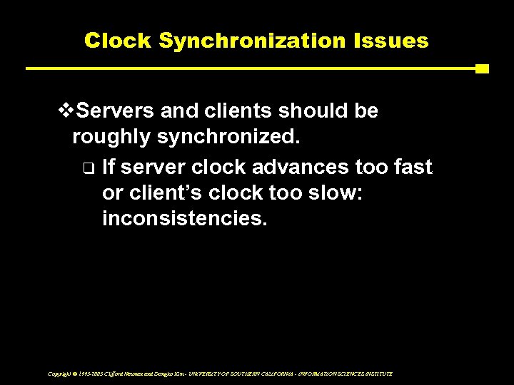 Clock Synchronization Issues v. Servers and clients should be roughly synchronized. q If server