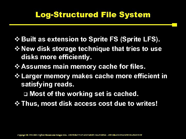 Log-Structured File System v Built as extension to Sprite FS (Sprite LFS). v New