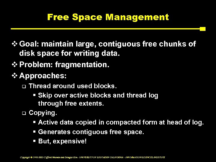 Free Space Management v Goal: maintain large, contiguous free chunks of disk space for
