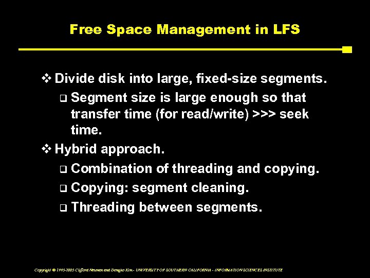 Free Space Management in LFS v Divide disk into large, fixed-size segments. q Segment