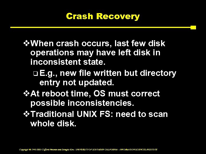 Crash Recovery v. When crash occurs, last few disk operations may have left disk