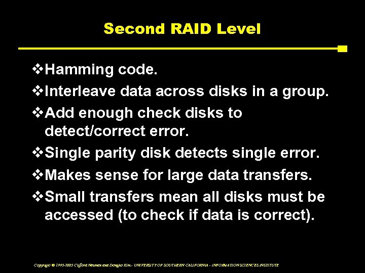 Second RAID Level v. Hamming code. v. Interleave data across disks in a group.