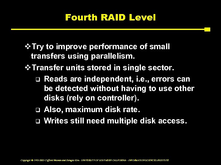 Fourth RAID Level v. Try to improve performance of small transfers using parallelism. v.