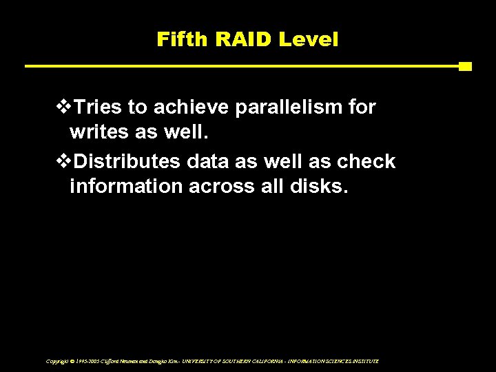 Fifth RAID Level v. Tries to achieve parallelism for writes as well. v. Distributes