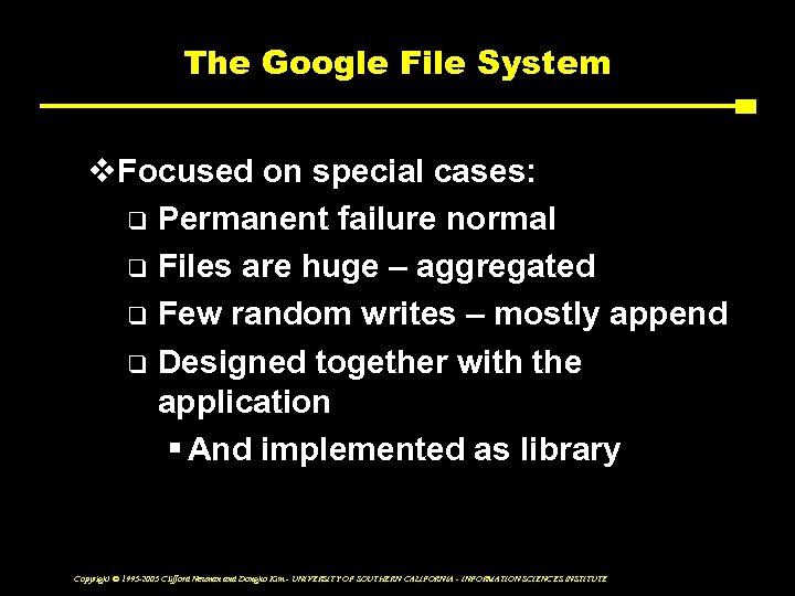 The Google File System v. Focused on special cases: q Permanent failure normal q
