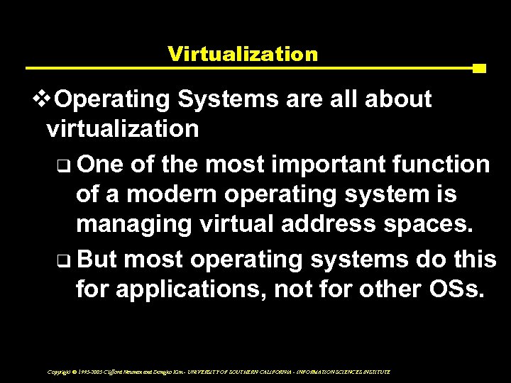 Virtualization v. Operating Systems are all about virtualization q One of the most important