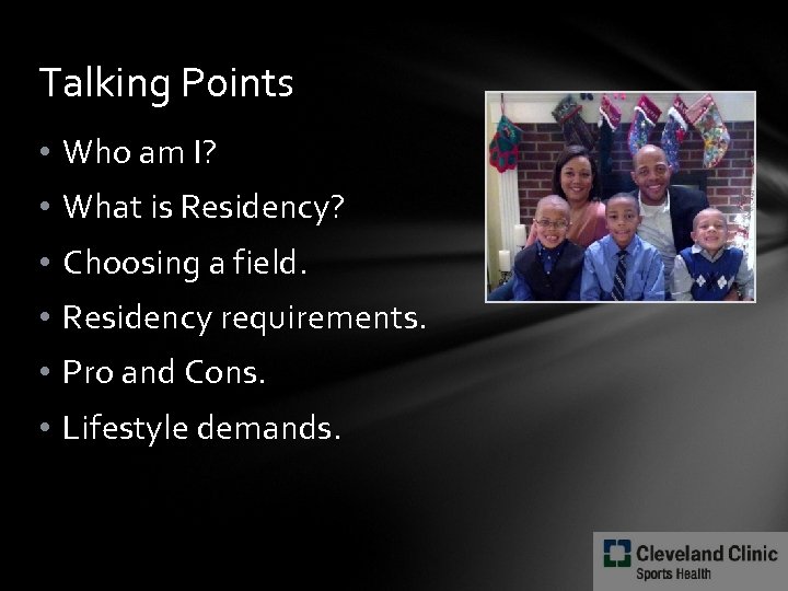 Talking Points • Who am I? • What is Residency? • Choosing a field.