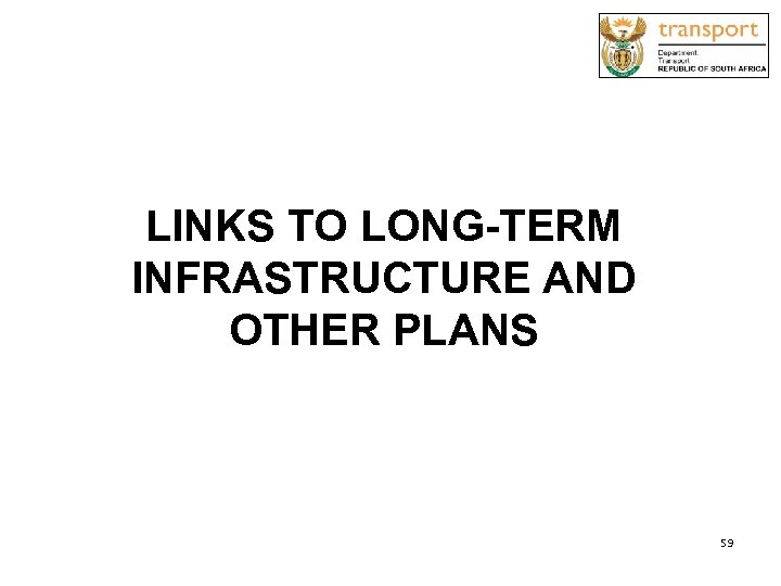 LINKS TO LONG-TERM INFRASTRUCTURE AND OTHER PLANS 59 