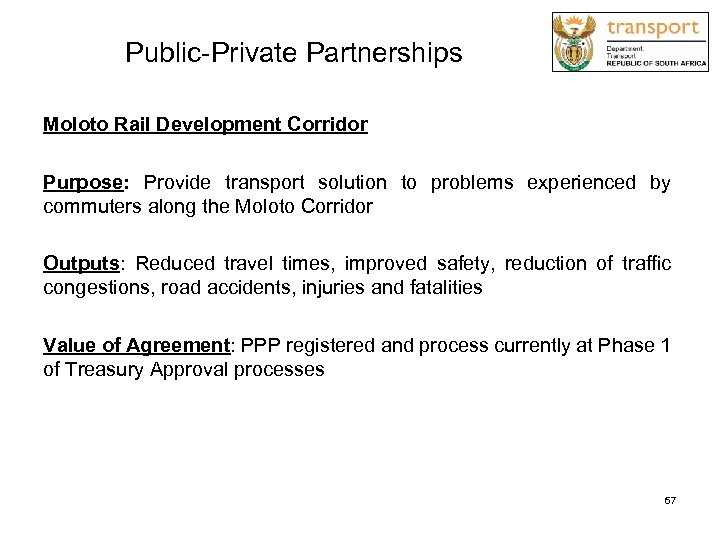 Public-Private Partnerships Moloto Rail Development Corridor Purpose: Provide transport solution to problems experienced by