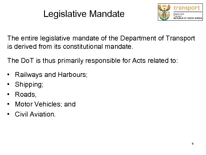 Legislative Mandate The entire legislative mandate of the Department of Transport is derived from