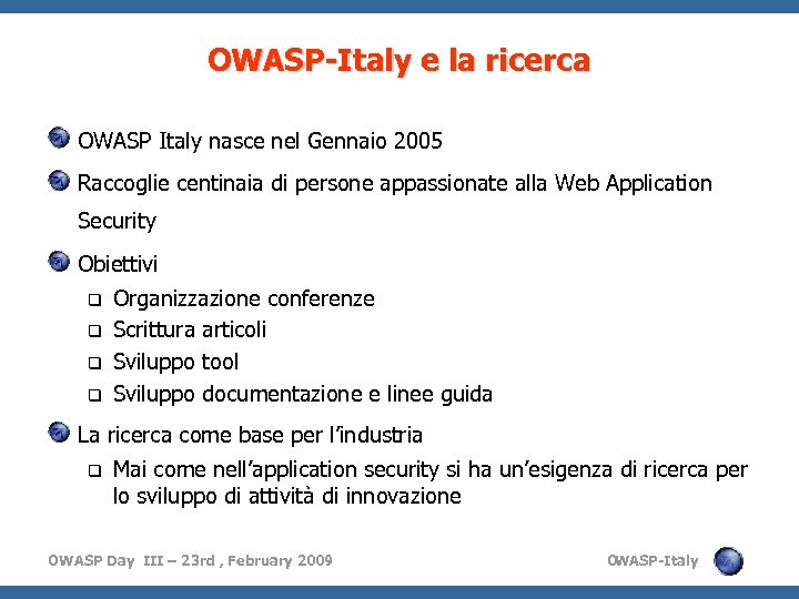 OWASP-Italy e la ricerca OWASP Italy nasce nel Gennaio 2005 Raccoglie centinaia di persone